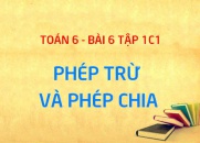 Phép trừ hai số tự nhiên, phép chia hết là gì và phép chia có dư - Toán 6 bài 6 chương 1 tập 1